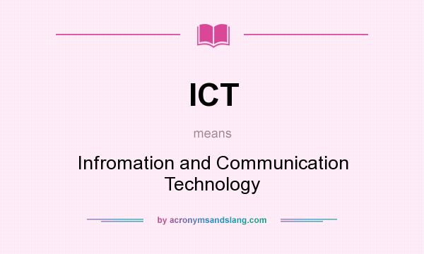 What does ICT mean? It stands for Infromation and Communication Technology