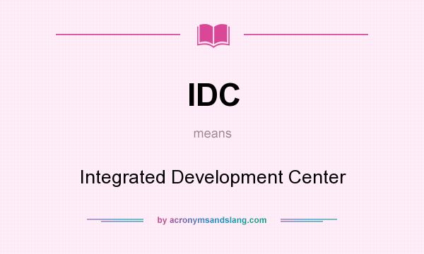 What does IDC mean? It stands for Integrated Development Center