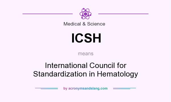 What does ICSH mean? It stands for International Council for Standardization in Hematology