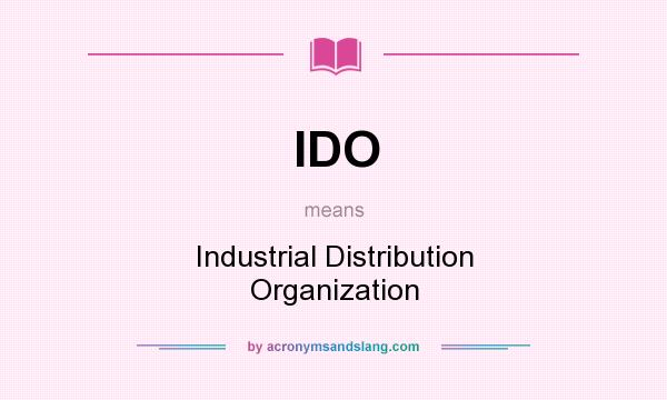 What does IDO mean? It stands for Industrial Distribution Organization