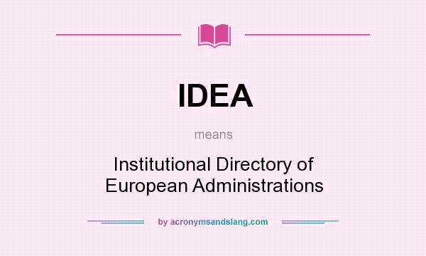 What does IDEA mean? It stands for Institutional Directory of European Administrations