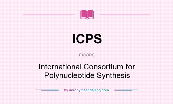 What does ICPS mean? It stands for International Consortium for Polynucleotide Synthesis