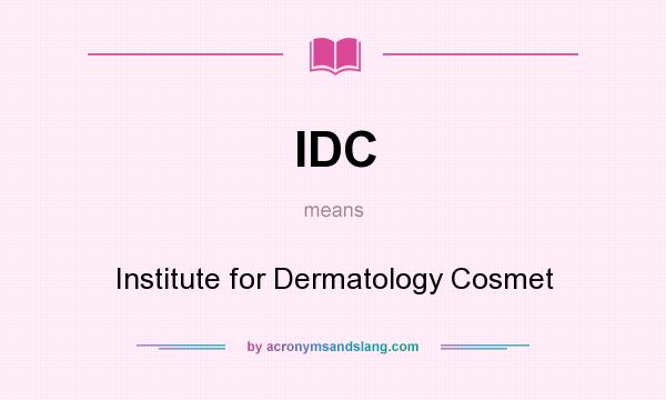 What does IDC mean? It stands for Institute for Dermatology Cosmet