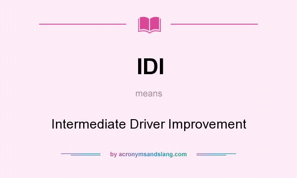 What does IDI mean? It stands for Intermediate Driver Improvement