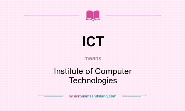 What does ICT mean? It stands for Institute of Computer Technologies