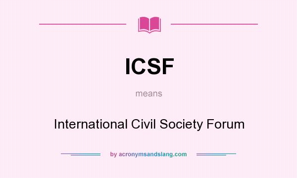What does ICSF mean? It stands for International Civil Society Forum