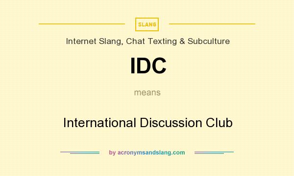 What does IDC mean? It stands for International Discussion Club