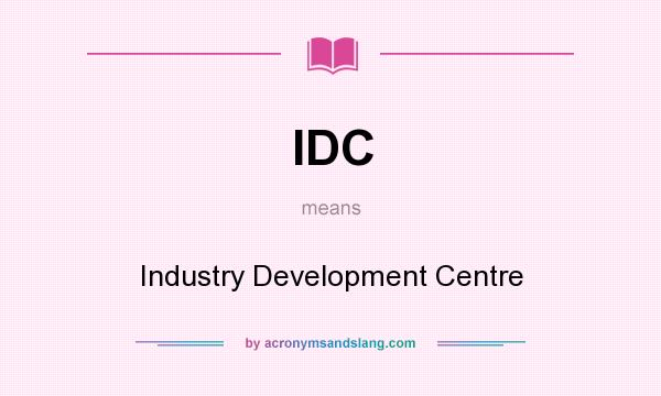What does IDC mean? It stands for Industry Development Centre