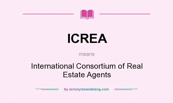 What does ICREA mean? It stands for International Consortium of Real Estate Agents