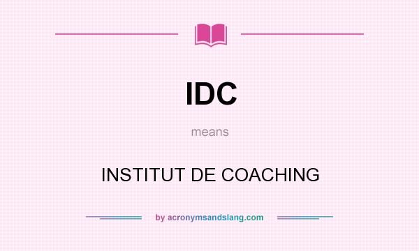 What does IDC mean? It stands for INSTITUT DE COACHING