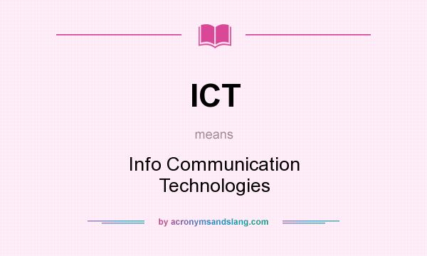 What does ICT mean? It stands for Info Communication Technologies