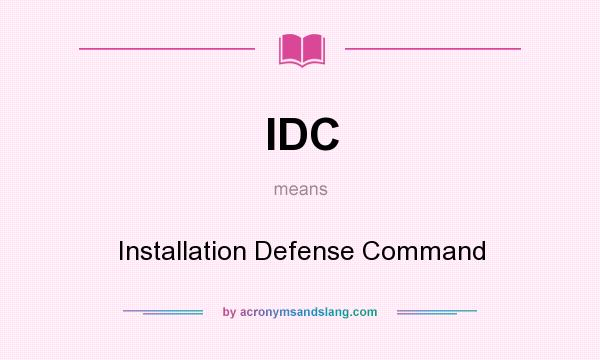 What does IDC mean? It stands for Installation Defense Command