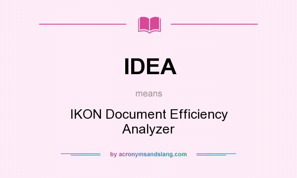 What does IDEA mean? It stands for IKON Document Efficiency Analyzer