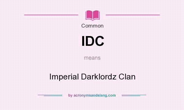 What does IDC mean? It stands for Imperial Darklordz Clan