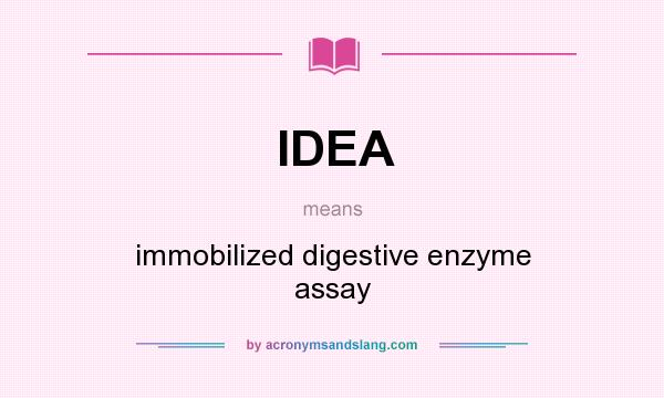 What does IDEA mean? It stands for immobilized digestive enzyme assay