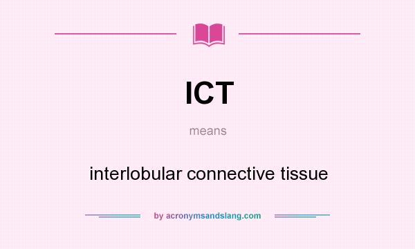What does ICT mean? It stands for interlobular connective tissue