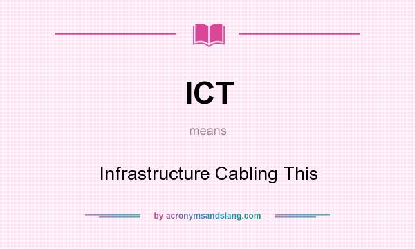 What does ICT mean? It stands for Infrastructure Cabling This