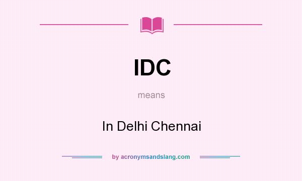 What does IDC mean? It stands for In Delhi Chennai
