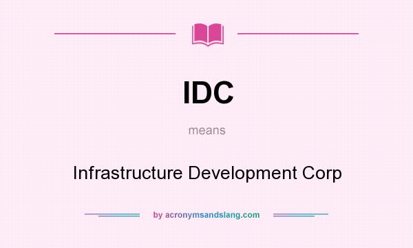 What does IDC mean? It stands for Infrastructure Development Corp