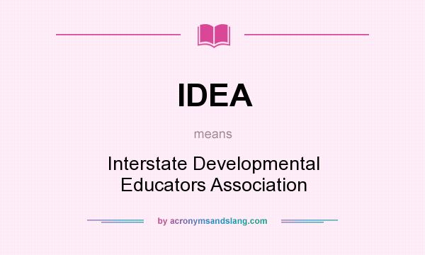 What does IDEA mean? It stands for Interstate Developmental Educators Association
