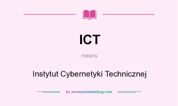 What does ICT mean? It stands for Instytut Cybernetyki Technicznej