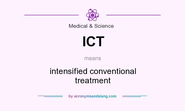 What does ICT mean? It stands for intensified conventional treatment