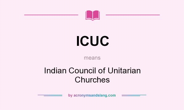 What does ICUC mean? It stands for Indian Council of Unitarian Churches