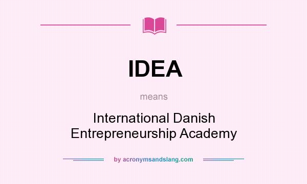 What does IDEA mean? It stands for International Danish Entrepreneurship Academy