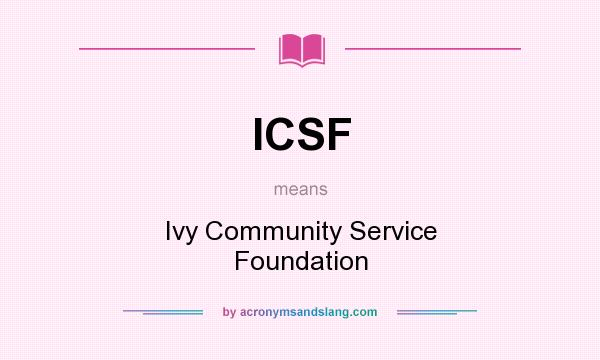 What does ICSF mean? It stands for Ivy Community Service Foundation
