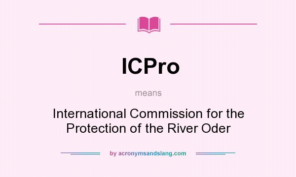 What does ICPro mean? It stands for International Commission for the Protection of the River Oder