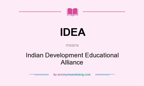 What does IDEA mean? It stands for Indian Development Educational Alliance
