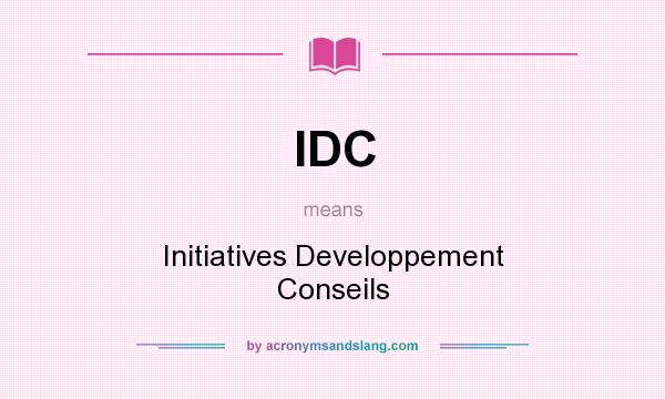 What does IDC mean? It stands for Initiatives Developpement Conseils