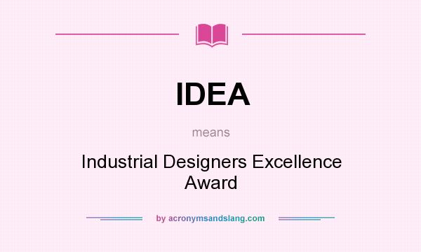 What does IDEA mean? It stands for Industrial Designers Excellence Award