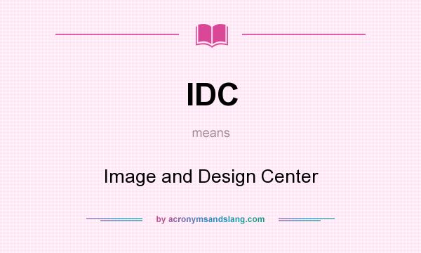 What does IDC mean? It stands for Image and Design Center