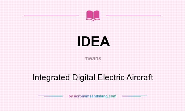 What does IDEA mean? It stands for Integrated Digital Electric Aircraft