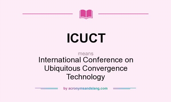 What does ICUCT mean? It stands for International Conference on Ubiquitous Convergence Technology