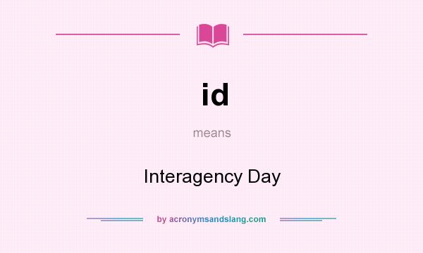 What does id mean? It stands for Interagency Day
