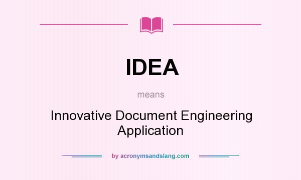 What does IDEA mean? It stands for Innovative Document Engineering Application