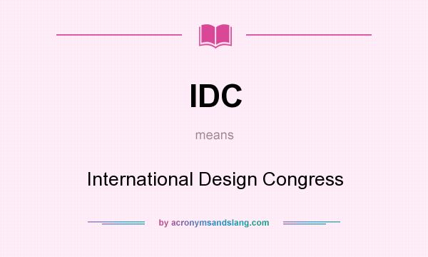 What does IDC mean? It stands for International Design Congress
