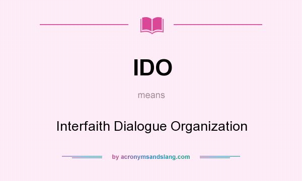What does IDO mean? It stands for Interfaith Dialogue Organization