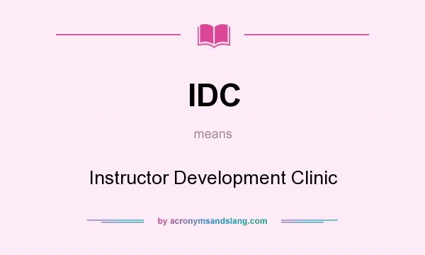 What does IDC mean? It stands for Instructor Development Clinic