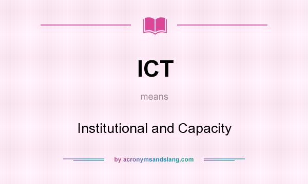 What does ICT mean? It stands for Institutional and Capacity