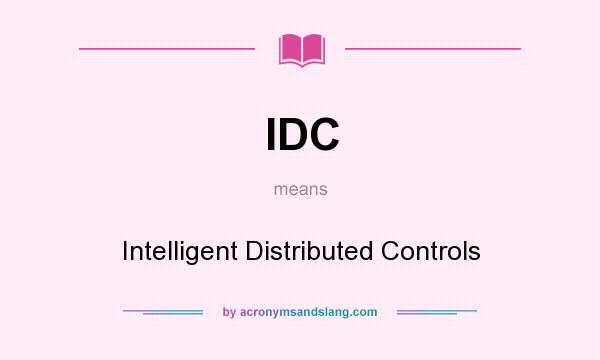 What does IDC mean? It stands for Intelligent Distributed Controls