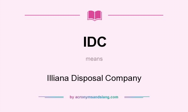 What does IDC mean? It stands for Illiana Disposal Company