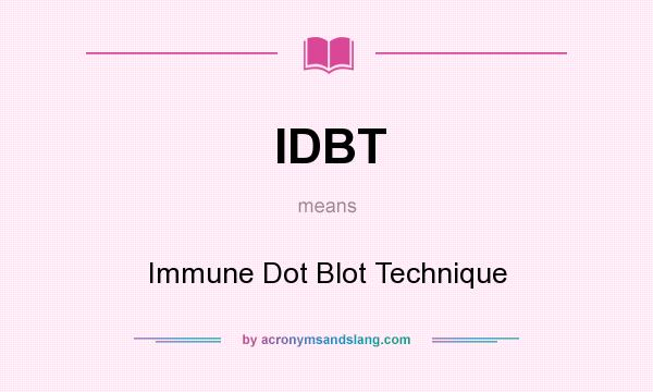 What does IDBT mean? It stands for Immune Dot Blot Technique