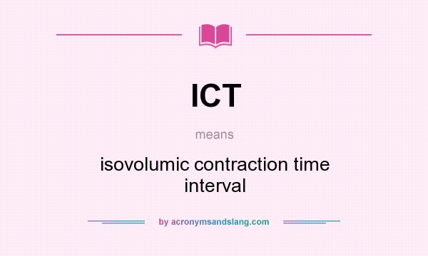 What does ICT mean? It stands for isovolumic contraction time interval
