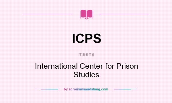What does ICPS mean? It stands for International Center for Prison Studies