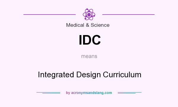 What does IDC mean? It stands for Integrated Design Curriculum
