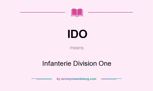 What does IDO mean? It stands for Infanterie Division One