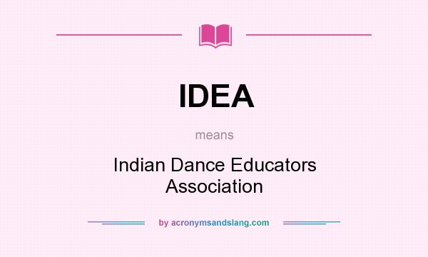 What does IDEA mean? It stands for Indian Dance Educators Association